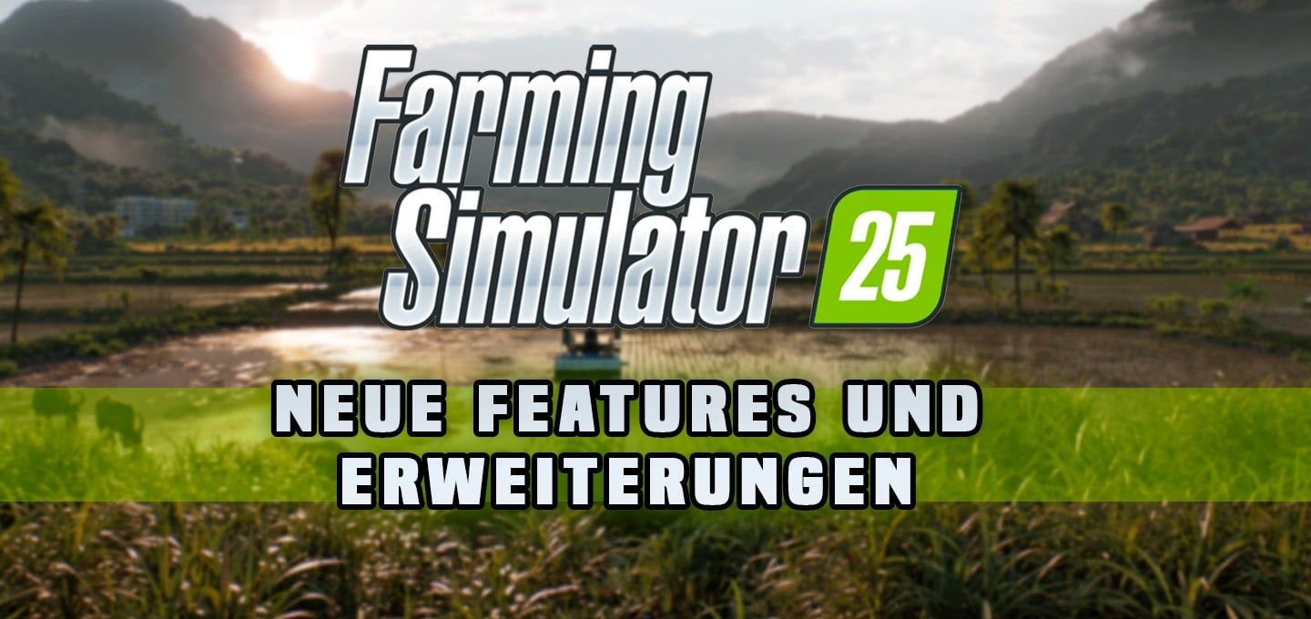 Entdecke die spannenden und neuen Funktionen vom Landwirtschafts-Simulator 25