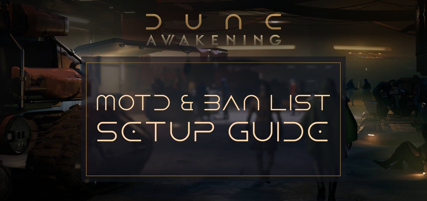 Dune: Awakening Server – MOTD & Ban List Setup